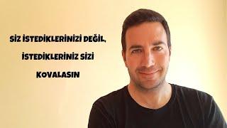 Siz İstediklerinizi Değil, İstedikleriniz Sizi Kovalasın | Çekim Yasası ve Enerji - Efe Kıncal