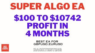 Super Algo EA Forex MT4 Expert Advisor $100 To $10742 Profit In 4 Months | Best forex robots