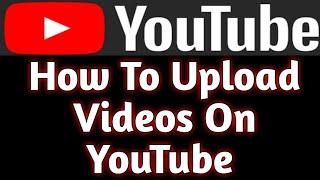 yoututube Videos Upload Karne ka Sahi Tariqa||how to Upload