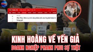 KINH HOÀNG VỀ YẾN GIẢ –DOANH NGHIỆP PHANH PHUI SỰ THẬT KHIẾN NGƯỜI DÂN PHẪN NỘ | CÂU CHUYỆN HÀNG GIẢ