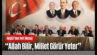 AKGÜL'DEN NET MESAJ: "ALLAH BİLİR, MİLLET GÖRÜR YETER" (16.11.2024)