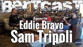 Bertcast # 289 - Eddie Bravo, Sam Tripoli, & ME