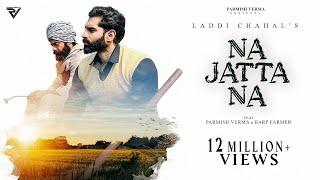 Na Jatta Na (Official Video) | Laddi Chahal | Parmish Verma | Harp Farmer