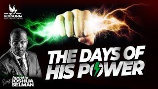 THE DAYS OF HIS POWER WITH APOSTLE JOSHUA SELMAN II13II11II2022