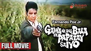 GAWA NA ANG BALA NA PAPATAY SA IYO | Full Movie | Fernando Poe Jr., Vic Vargas