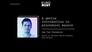 A gentle introduction to procedural macros - Sam Van Overmeire | EuroRust 2024