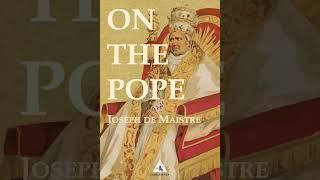 On The Pope - Excerpt - Joseph De Maistre