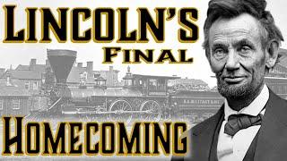 Lincoln's Final Homecoming - The Unbelievable Journey of the President's Body