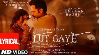 Lut Gaye (Lyrical) Emraan Hashmi, Yukti | Jubin N, Tanishk B, Manoj M | Bhushan K | Radhika-Vinay