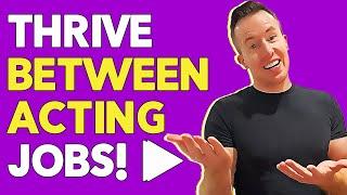 How To Thrive Between Acting Jobs! | Act On This - The TV Actors' Network