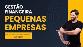 Gestão Financeira para Pequenas Empresas: Dicas Essenciais para o Sucesso