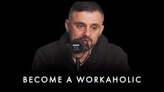 Want To Be a Millionaire? You Need To Become a WORKAHOLIC -  Gary Vaynerchuk Motivation