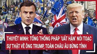 Thuyết minh: Tổng thống Pháp ‘uất hận’ nói toạc sự thật về ông Trump, toàn Châu Âu bừng tỉnh