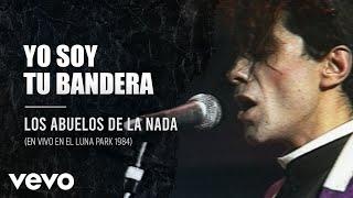 Los Abuelos De La Nada - Yo Soy Tu Bandera (En Directo / Teatro Luna Park / 1984)