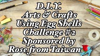 Challenge #2: #diy Arts & Crafts using egg shells