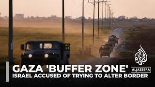 Gaza 'buffer zone': Israel accused of trying to alter border