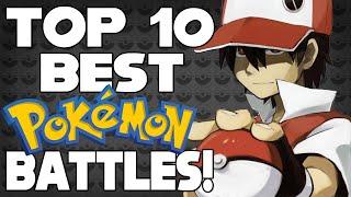Top 10 Best Pokémon Battles of All Time!