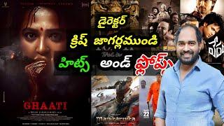 Director Krish jagarlamudi hits and flops all movies list upto Ghaati movie Glimpse