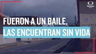 Hermanas van a baile, las encuentran sin vida | Las Noticias Puebla -   Noticias en vivo en Puebla