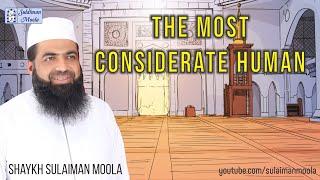 The Most Considerate Human - A lecture by Shaykh Sulaiman Moola