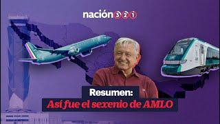 Resumen: Así fue el sexenio de AMLO