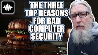 The three top reasons for bad computer security