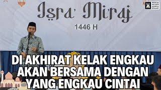 Di Akhirat Kelak Engkau Akan Bersama Dengan Yang Engkau Cintai | Ustadz Abdul Somad