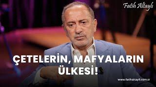 Fatih Altaylı yorumluyor: Çetelerin, mafyaların ülkesi!