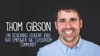 The Creative Classroom: Thom Gibson on How Student Jobs Can Empower a Classroom Community