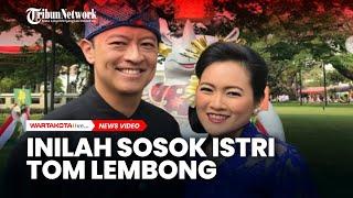 Sosok Istri Tom Lembong, Tak Suka Pakai Perhiasaan dan Barang Mewah