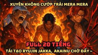 TRỌN BỘ One Piece Fanfic: Từ Trái Mera Mera Thức Tỉnh Hoàn Toàn Đến Ryujin Jakka - Hệ Thống Bá Chủ