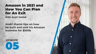 5. With Andri Sadlak, Amazon in 2021 and How you Can Plan for an Exit