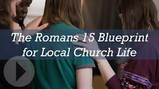 The Romans 15 Blueprint for Local Church Life - Mike Betts