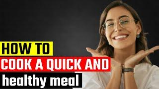 How to cook a quick and healthy meal