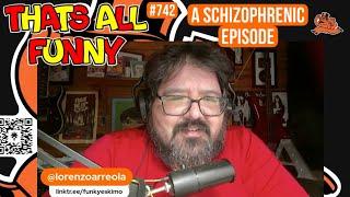 thats all funny podcast - Ep. 742 - A Schizophrenic Episode