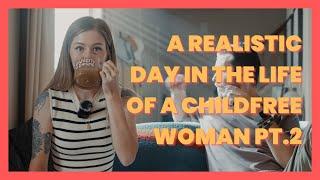 A (Realistic) Day In The Life Of A Childfree Woman Pt. 2