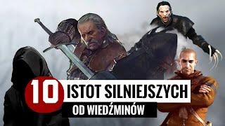 10 ISTOT SILNIEJSZYCH OD WIEDŹMINÓW