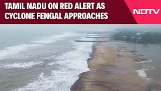 Tamil Nadu Cyclone Update | Tamil Nadu On Red Alert As Cyclone Fengal Approaches