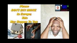 DON'T BUY HOUSE In Europe If Not This May Happen To You; Listen To This Now