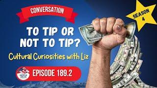 189.2 - To Tip or Not to Tip? Cultural Curiosities with Liz