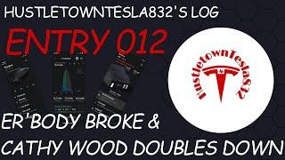 HUSTLETOWNTESLA832'S LOG: ENTRY 012 ER'BODY BROKE AND CATHY WOOD DOUBLES DOWN!