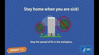 Feeling Sick? Stay home from work to prevent the spread of flu.