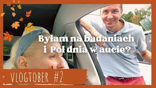 Byłam na Badaniach & Pół dnia w aucie  Vlogtober #2