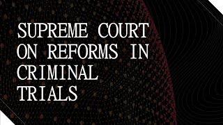 Reforms in Criminal Trials and Supreme Court of India