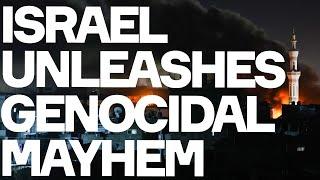 Israel Unleashes GENOCIDAL MAYHEM Against Gaza