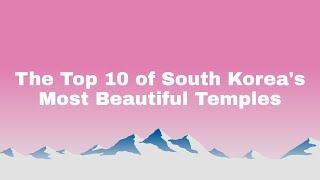 The Top 10 of South korea's Most Beautiful Temples