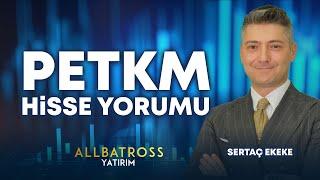 Sertaç Ekeke'den PETKM Hisse Yorumu "15 Kasım 2024" | Allbatross Yatırım