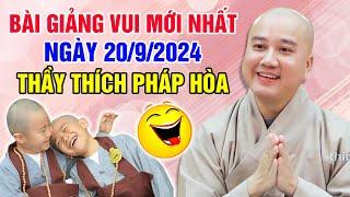 BÀI GIẢNG VUI MỚI NHẤT NGÀY 20/9/2024 | Thầy Thích Pháp Hòa - Tu Viện Trúc Lâm Canada