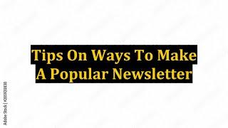 Tips On Ways To Make A Popular Newsletter