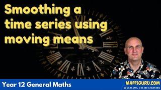 Smoothing a time series using moving means | Year 12 General Maths | MaffsGuru